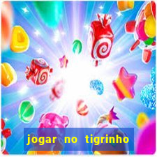 jogar no tigrinho sem deposito